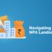 Navigating the npa landscape 8 Illustration of a loan document, a building, and a bag of money with the text “navigating the npa landscape” on a blue background.