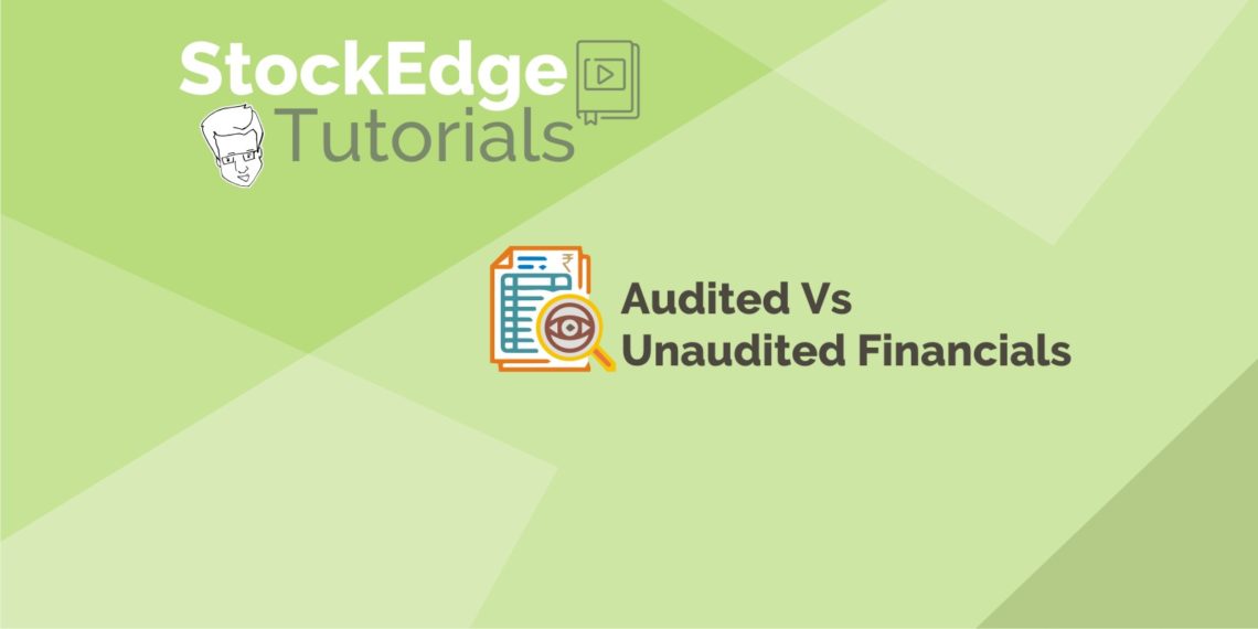 Audited vs unaudited financials