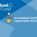 Are dividend yield funds a good option to invest in? 6 A predominantly blue background with different shades forming geometric shapes. On the left side, there is white text that reads “mutual fund” along with two icons above it - one of a stylized human face and another of a globe surrounded by arrows. To the right, there is another set of white texts that asks, “are dividend yield funds a good option to invest in.