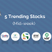5 stocks which have been trending in the last 3 days 15 A visual representation of five trending stocks for the middle of the week.