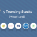 5 stocks which have been trending in the last 2 days 10 A graphic showing “5 trending stocks (weekend)” with logos of the trending companies displayed against a blue background, accompanied by an illustration of a robot reading a list and a rising stock chart.