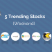 5 stocks which have been trending in the last 2 days 16 5 stocks which have been trending in the last 2 days