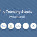 5 stocks which have been trending in the last 2 days 8 5 stocks which have been trending in the last 2 days