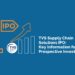 Tvs supply chain solutions ipo: key information for prospective investors 11 Tvs supply chain solutions ipo
