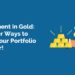 Investment in gold: discover ways to shine your portfolio brighter! 12 Should you investment in gold