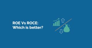 ROE vs ROCE: Which is better?