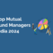 Top mutual fund managers india 2024 10 Mutual fund managers
