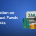 Tax on mutual funds 2024
