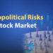 Top 3 geopolitical risks for stock market: how to tackle them? 29 Geopolitical risks in stock market and how to tackle them