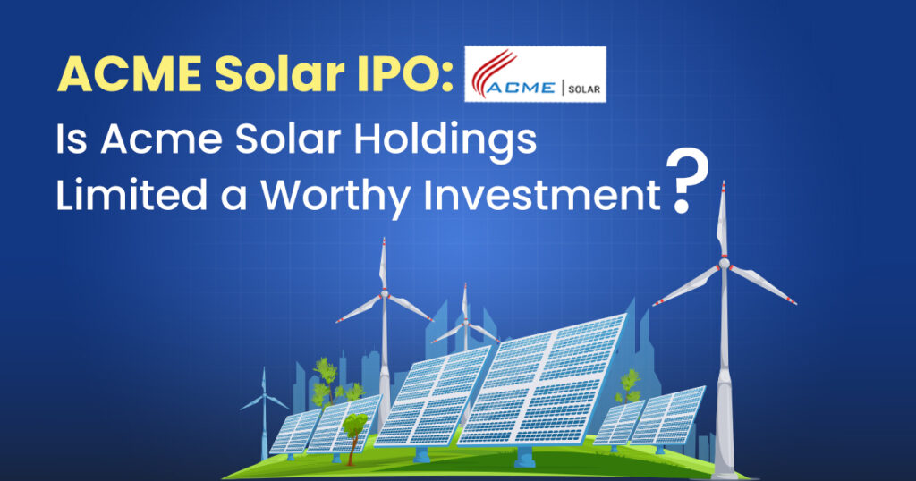 Acme solar ipo: is this ipo is worthy investment?