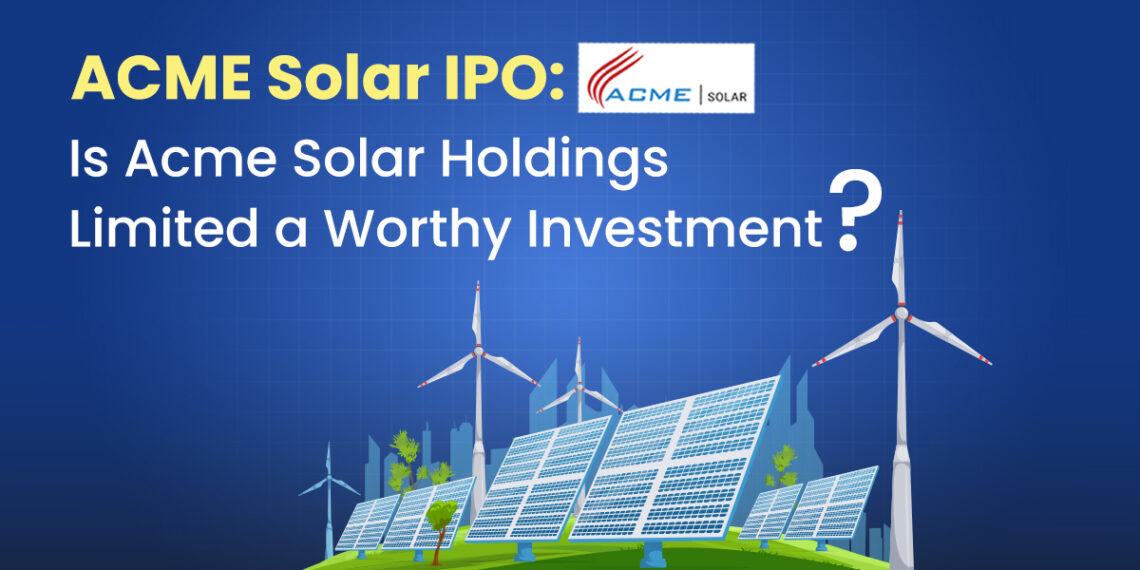 Acme solar ipo: is this ipo is worthy investment?