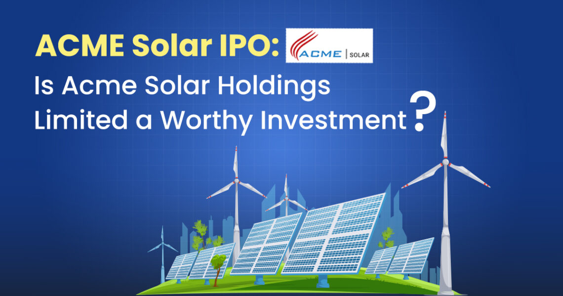 Acme solar ipo: is this ipo is worthy investment?