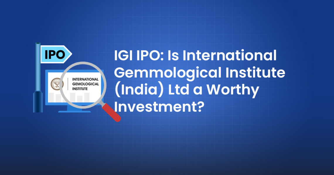 Igi ipo: is international gemmological institute (india) ltd a worthy investment?