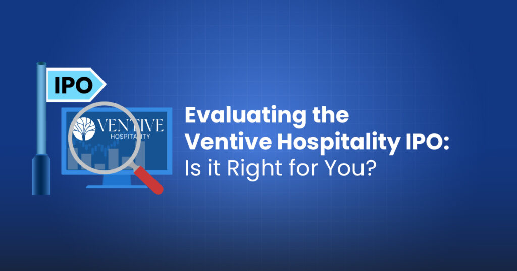 Evaluating the ventive hospitality ipo: is it right for you?