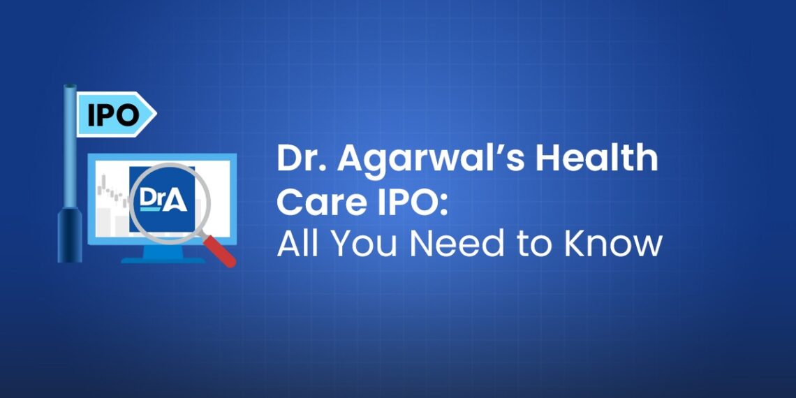 Dr agarwal health care ipo: all you need to know