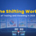 The shifting world of trading and investing in 2025 12 The shifting world of trading and investing in 2025
