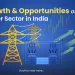 Power sector in india: growth & opportunities 21 Growth & opportunities of power sector in india