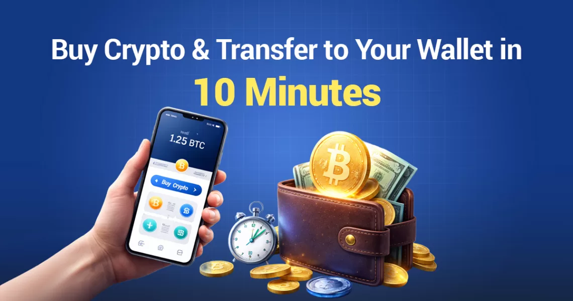 Buy crypto and transfer to your wallet in 10 minutes